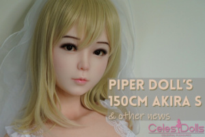 Read more about the article Piper Doll S 150 Akira, Gynoid Updates, & More News